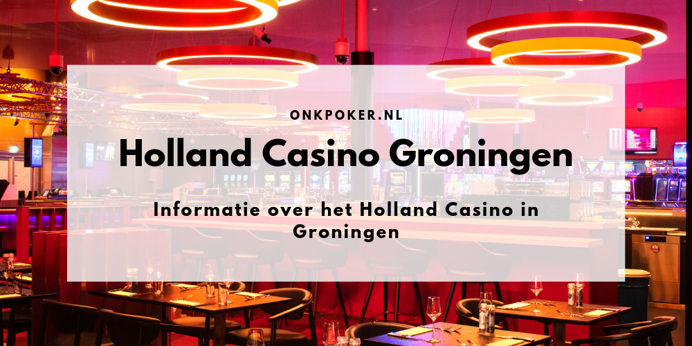 Holland Casino Groningen | Alle informatie over het casino